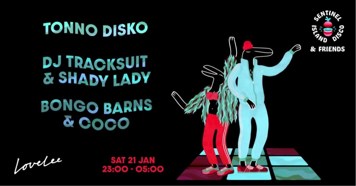 Poster: Sentinel Island Disco & Friends with Tonno Disko, DJ Tracksuit & Shady Lady and Bongo Barns & Coco at Lovelee, Saturday 21 January